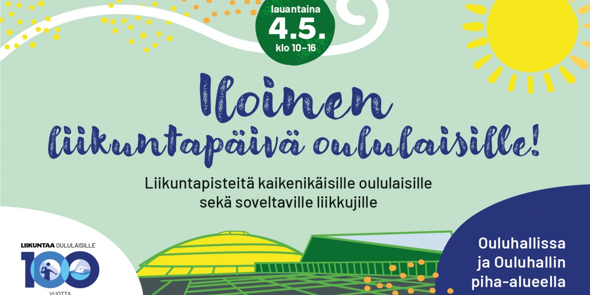 Iloinen liikuntapäivä oululaisille 4.5.2024. Liikuntapisteitä kaikenikäisille oululaisille sekä soveltaville liikkujille. Ouluhallissa ja piha-alueella.