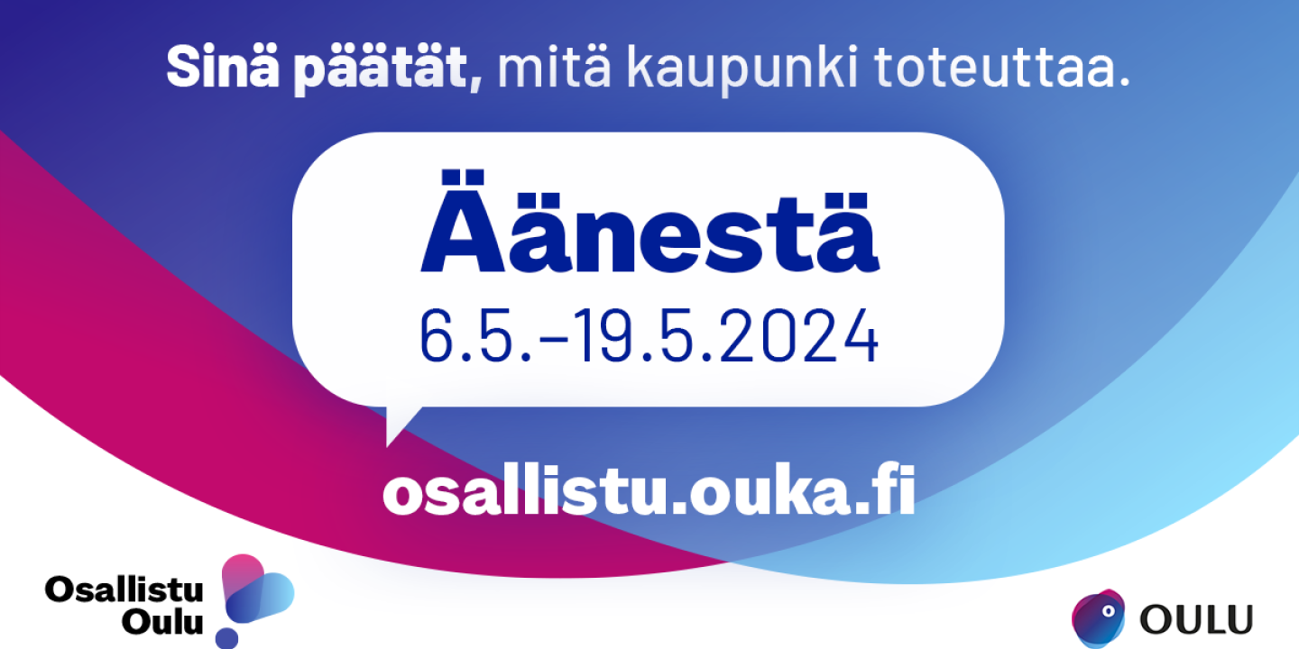 Sinä päätät mitä kaupunki toteuttaa. Äänestä 6.5.-19.5.2024. Osallistu.ouka.fi.