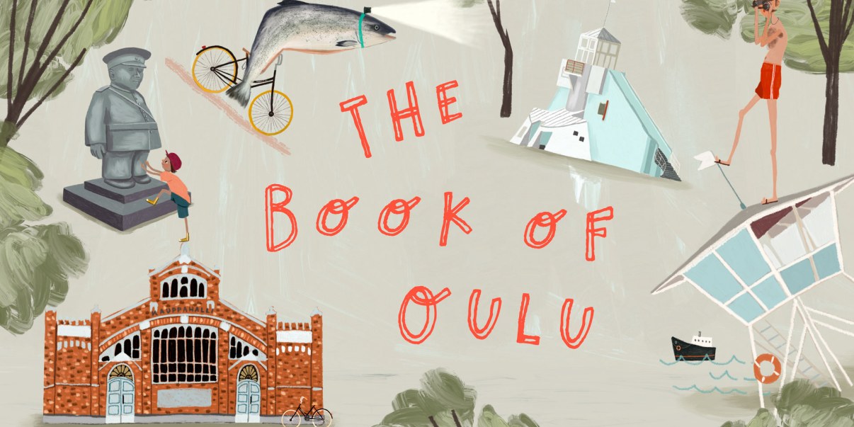 The Book of Oulu kirjan kansikuva, kuvassa erilaisia asioita Oulusta kuten toripoliisipatsas, kauppahalli, Nallikarin vartiotorni ja makajja 