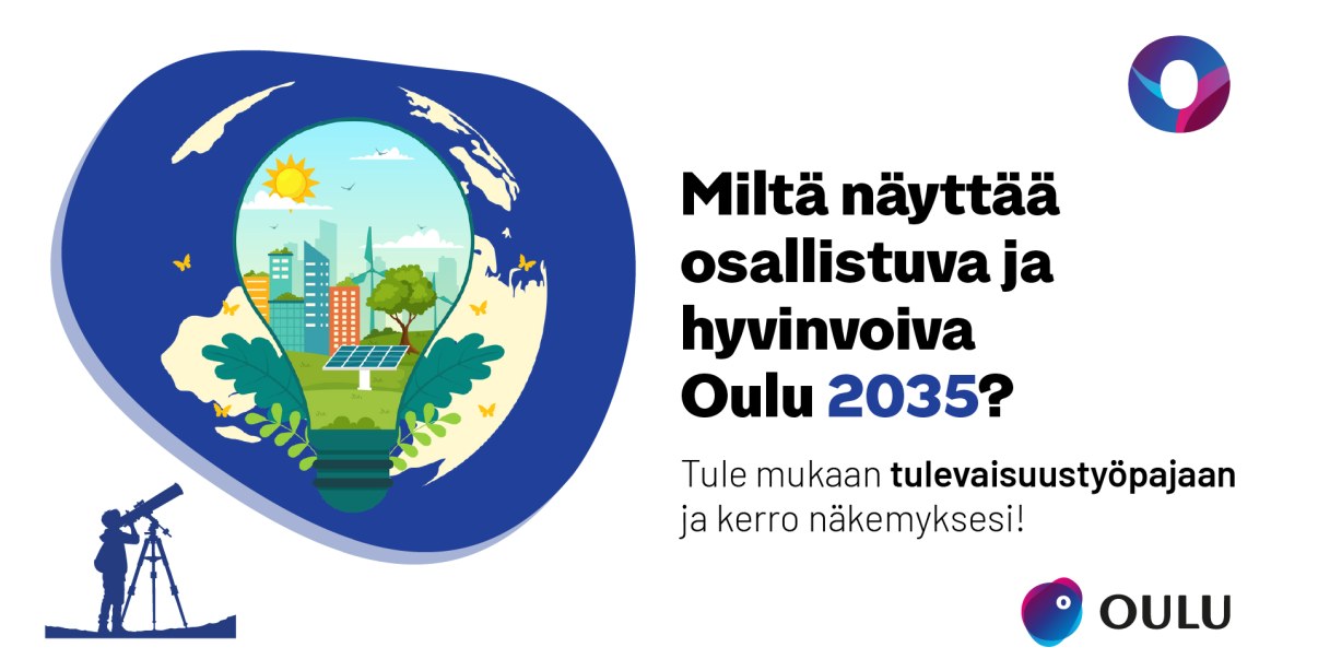 Kuvassa kysytään: "Miltä näyttää osallistuva ja hyvinvoiva Oulu". Maapallo ja henkilö, joka tähystää kiikarilla.