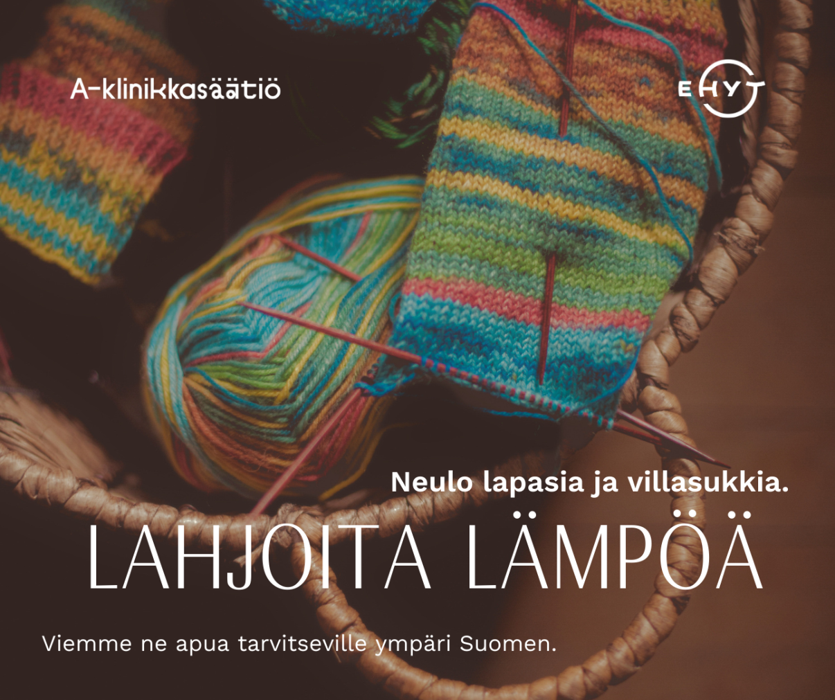 A-klinikkasäätiön Lahjoita lämpöä -kampanjan mainos, neulekori jossa värikäs neulontatyö.